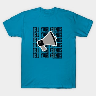 Tell Your Friends Megaphone T-Shirt